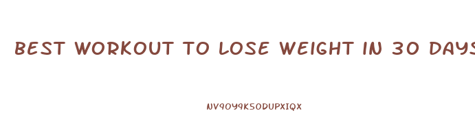 best workout to lose weight in 30 days