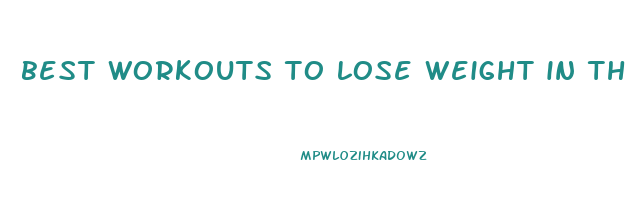 best workouts to lose weight in the gym