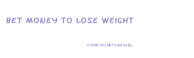 bet money to lose weight