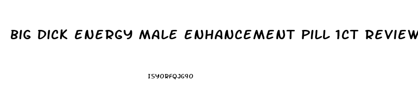 big dick energy male enhancement pill 1ct reviews