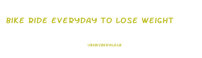 bike ride everyday to lose weight