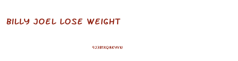 billy joel lose weight
