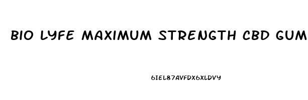 bio lyfe maximum strength cbd gummies