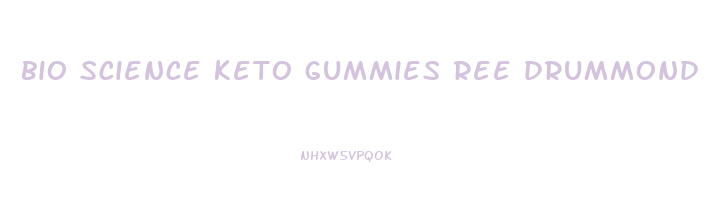 bio science keto gummies ree drummond