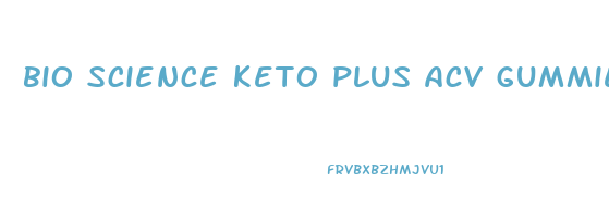 bio science keto plus acv gummies