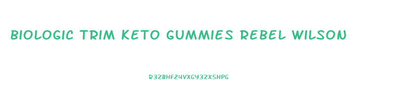 biologic trim keto gummies rebel wilson