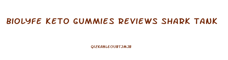 biolyfe keto gummies reviews shark tank