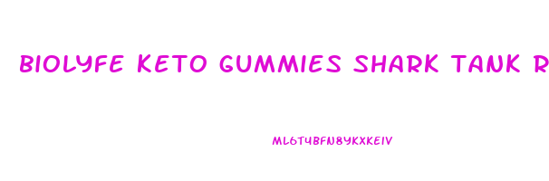 biolyfe keto gummies shark tank reviews