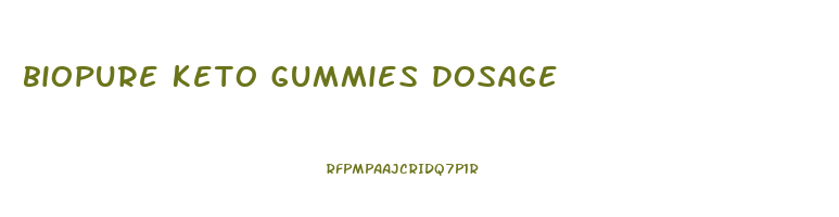 biopure keto gummies dosage