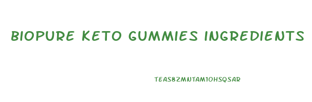 biopure keto gummies ingredients