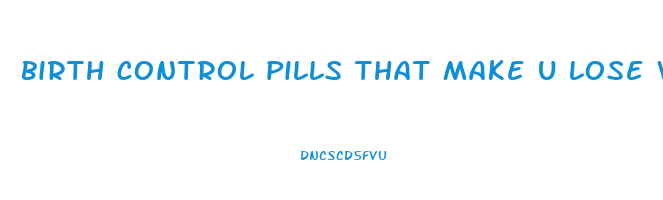 birth control pills that make u lose weight
