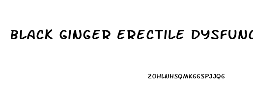 black ginger erectile dysfunction