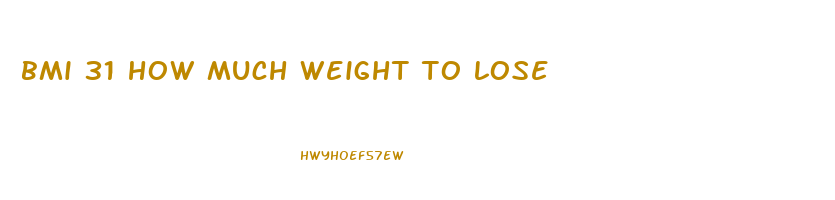 bmi 31 how much weight to lose