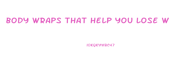 body wraps that help you lose weight