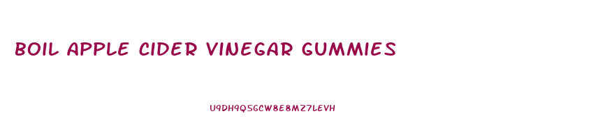 boil apple cider vinegar gummies