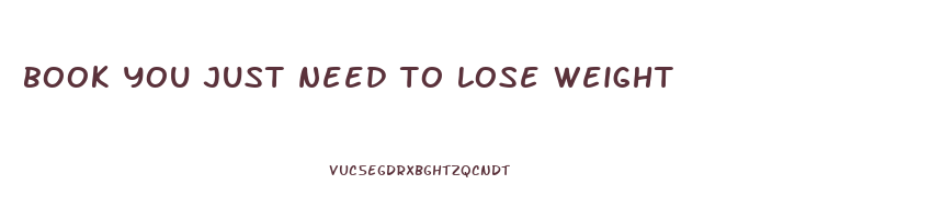 book you just need to lose weight