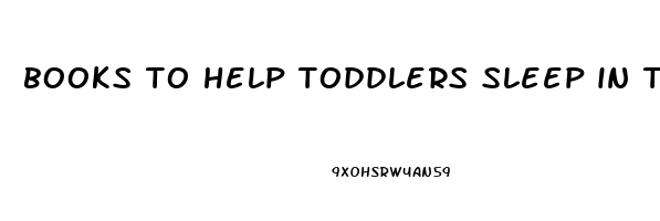 books to help toddlers sleep in their own bed