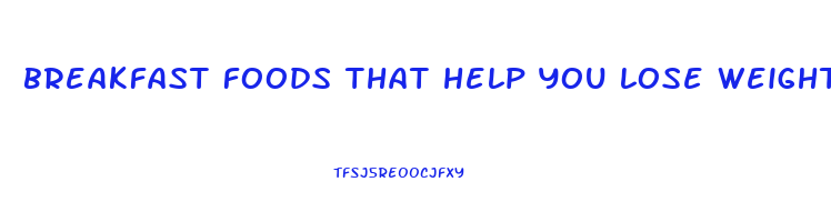 breakfast foods that help you lose weight