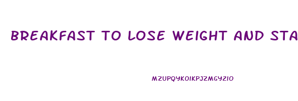 breakfast to lose weight and stay full