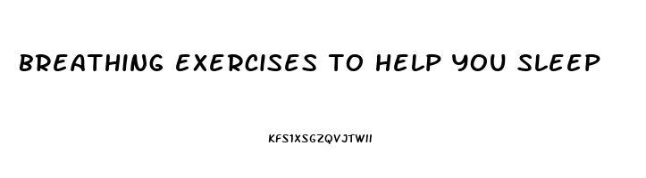 breathing exercises to help you sleep