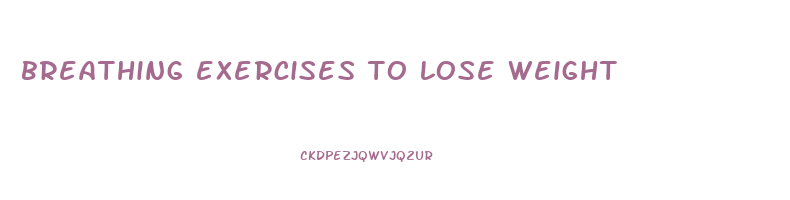 breathing exercises to lose weight