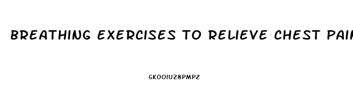 breathing exercises to relieve chest pain