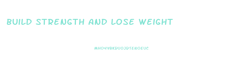 build strength and lose weight