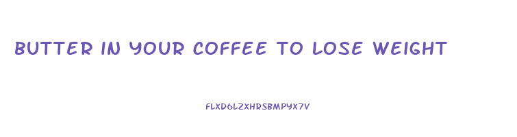 butter in your coffee to lose weight