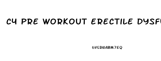 c4 pre workout erectile dysfunction