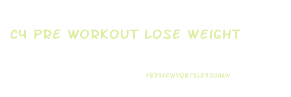 c4 pre workout lose weight