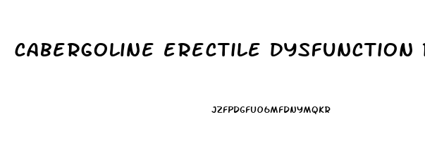 cabergoline erectile dysfunction reddit