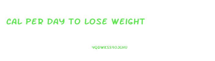 cal per day to lose weight