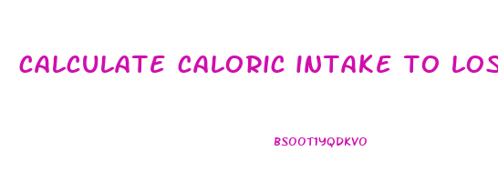 calculate caloric intake to lose weight