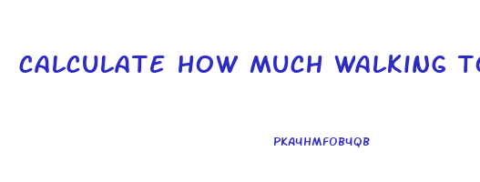 calculate how much walking to lose weight