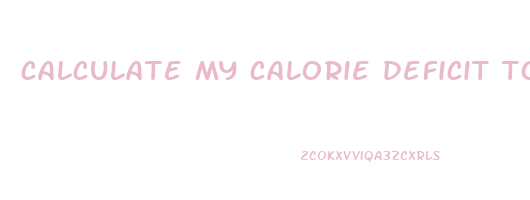 calculate my calorie deficit to lose weight