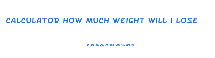 calculator how much weight will i lose