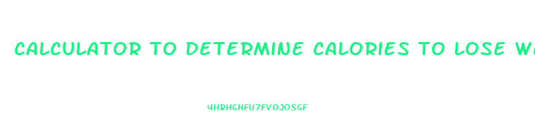 calculator to determine calories to lose weight
