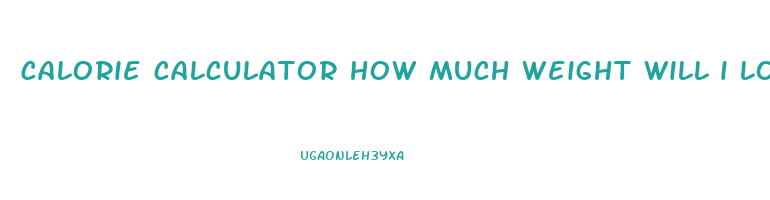 calorie calculator how much weight will i lose