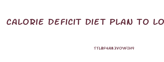 calorie deficit diet plan to lose weight