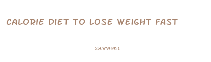 calorie diet to lose weight fast