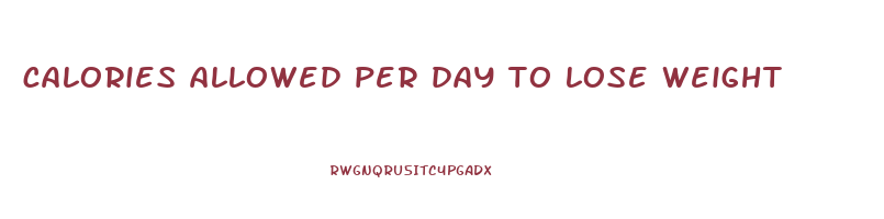 calories allowed per day to lose weight