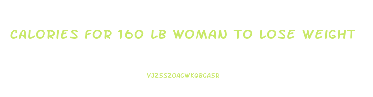 calories for 160 lb woman to lose weight