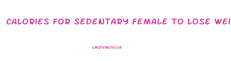 calories for sedentary female to lose weight
