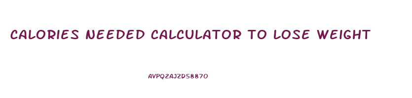 calories needed calculator to lose weight