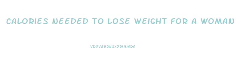 calories needed to lose weight for a woman