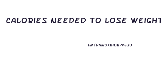 calories needed to lose weight