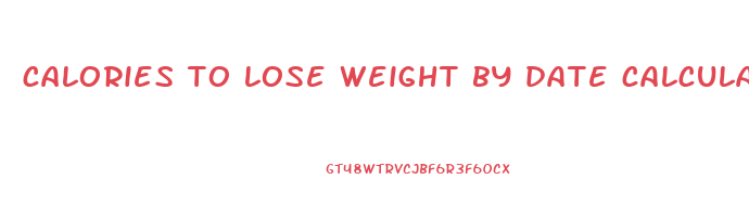 calories to lose weight by date calculator