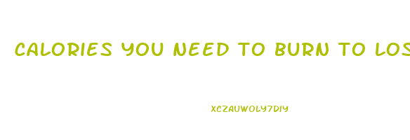 calories you need to burn to lose weight