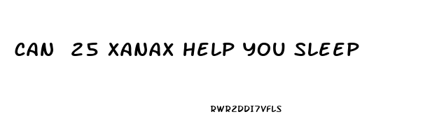 can 25 xanax help you sleep