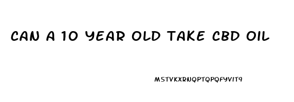 can a 10 year old take cbd oil